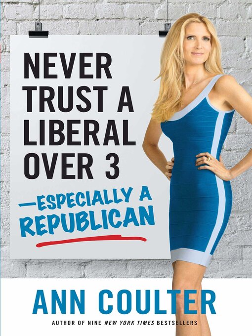 Title details for Never Trust a Liberal Over Three?Especially a Republican by Ann Coulter - Available